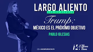 Largo Aliento | Trump: Mexico is the next target. Pablo Iglesias, director of Canal Red