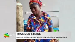 Thunder Strike: Lactating mother dies, two left in critical condition at Sekesua in ER -Evening News