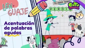 El cuaderno de aventuras de Len y Guaje - Acentuación de palabras agudas