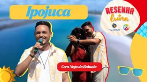 Nega do Babado, Luiza Ketilyn, Boa Toda e as belezas de Maracaípe no Resenha do Luna - 07 02 26