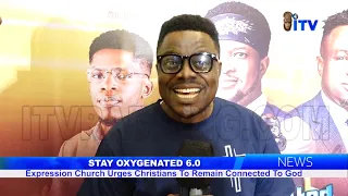 STAY OXYGENATED 6.0: Expression Church Urges Christians To Remain Connected To God