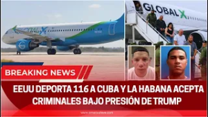 ?ÚLTIMA HORA: EEUU deporta 116 a Cuba y La Habana acepta criminales bajo presión de Trump