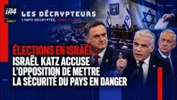 Élections en Israël : Israël Katz accuse l'opposition de mettre la sécurité du pays en danger