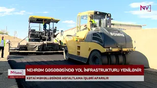 NEHRƏM QƏSƏBƏSİNDƏ YOL İNFRASTRUKTURU YENİLƏNİR