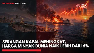 Serangan Kapal Meningkat, Harga Minyak Dunia Naik Lebih dari 6% | MARKET BUZZ