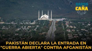 Pakistán declara la entrada en "guerra abierta" contra Afganistán