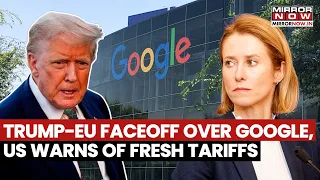 Donald Trump Threatens EU With Tariffs Over Google Fine, Says Europe Will Pay "Very Big Price"