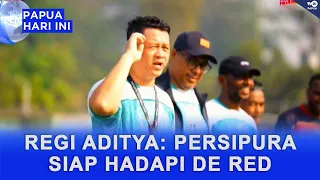 REGI ADITYA CONFIRMS PERSIPURA IS READY TO FACE DERET FC