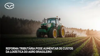 Tax reform could increase logistics costs for Brazilian agribusiness