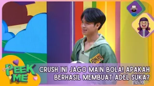 Crush Ini Jago Main Bola! Apakah Berhasil Membuat Adel Suka? - PEEK ME (22/02/26) P1