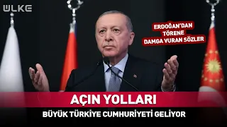 Açın Yolları Büyük Türkiye Cumhuriyeti Geliyor! Erdoğan'dan Törene Damga Vuran sözler... #sondakika