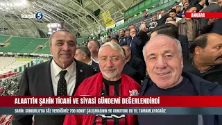 🔴  CANTAŞ İNŞAAT YÖNETİM KURULU BAŞKANI ALAATTİN ŞAHİN TİCARİ VE SİYASİ GÜNDEMİ DEĞERLENDİRDİ