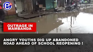 OUTRAGE IN MAMBANDA: ANGRY YOUTHS DIG UP ABANDONED ROAD AHEAD OF SCHOOL REOPENING !