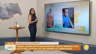 Trabalhador está desaparecido desde sábado e foi visto pela última vez no bairro do Varadouro