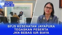 BPJS KESEHATAN JAYAPURA AFFIRMS JKN PARTICIPANTS ARE EXEMPT FROM ADDITIONAL FEES