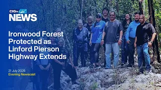 Ironwood Forest Protected as Linford Pierson Highway Extends | Tuesday 21 July | CIGtv News