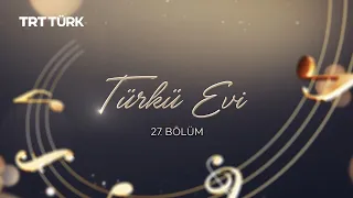 House of Folk Songs | Senem Akdemir - İsmail Altunsaray | Episode 27