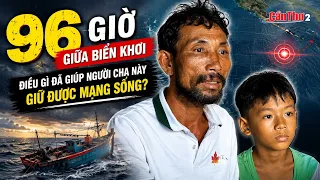 96 giờ giữa biển khơi: Điều gì đã giúp người cha này giữ được mạng sống? | Cần Thơ