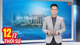 Bản Tin Thời Sự Trưa 12/7 | Cập Nhật Tin Tức Mới Nhất Trong Ngày | BTV