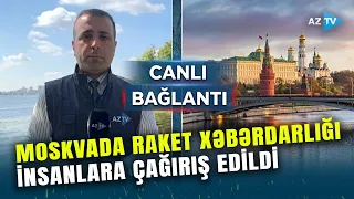 Moskvada RAKET TƏHLÜKƏSİ XƏBƏRDARLIĞI: əhaliyə bu çağırışlar edildi, məhdudiyyətlər tətbiq olundu