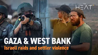 The Heat: Gaza & West Bank | Military raids, settler violence