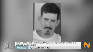 Man who suffered burns in workplace accident at João Pinheiro plant dies
