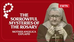 The Sorrowful Mysteries | Mother Angelica Explains