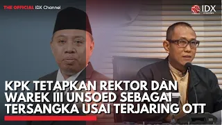 KPK Tetapkan Rektor dan Warek III Unsoed sebagai Tersangka Usai Terjaring OTT | IDXC UPDATE