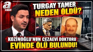 Kaşif Kozinoğlu Şüphelisi Doktor Ölü Bulundu! Turgay Tamer Neden Öldü? | A Haber
