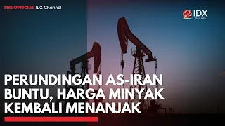 Perundingan AS-Iran Buntu, Harga Minyak Kembali Menanjak | IDXC UPDATE