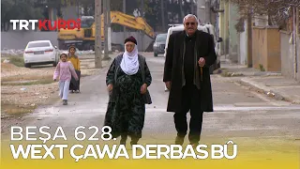 Wext Çawa Derbas Bû - Beşa 628.