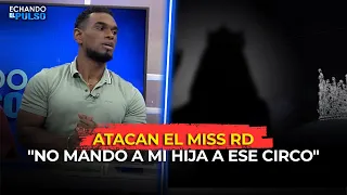 JOEL RAMIREZ | ''No mando a mi hija a ese circo'' Atacan el Miss RD | ECHANDO EL PULSO