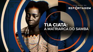 Tia Ciata: The Matriarch of Samba | Caminhos da Reportagem