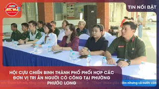 HỘI CỰU CHIẾN BINH THÀNH PHỐ PHỐI HỢP CÁC ĐƠN VỊ TRI ÂN NGƯỜI CÓ CÔNG TẠI PHƯỜNG PHƯỚC LONG