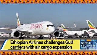 Ethiopian Airlines challenges Gulf carriers with air cargo expansion