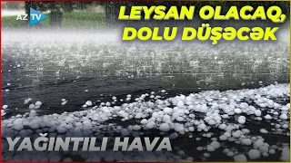 Bu ərazilərdə hava yağıntılı olacaq: güclü yağış yağacaq, dolu düşəcək – SON MƏLUMATLAR