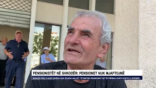 Pensionistët në Shkodër Pensionet nuk mjaftojnë