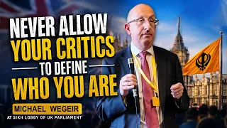 Never Allow Your Critics to Define Who You Are | Michael Wegeir | Sikh Lobby of UK Parliament