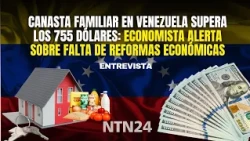 Canasta familiar en Venezuela supera 755 dólares: economista alerta la falta de reformas económicas