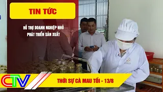 THỜI SỰ CÀ MAU TỐI 13-8-2026 | HỖ TRỢ DOANH NGHIỆP NHỎ PHÁT TRIỂN SẢN XUẤT