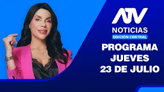 ATV Noticias Central Edition | JULY 23, 2026