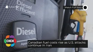 Canadian fuel costs rise as U.S. attacks continue in Iran