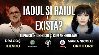 IADUL ȘI RAIUL EXISTĂ? LUPTA CU ÎNTUNERICUL ȘI CUM NE PROTEJĂM! – CU DRAGOȘ ILIESCU