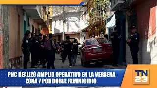 PNC realizó amplio operativo en la Verbena zona 7 por doble feminicidio