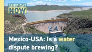 Mexico’s water debt: rising tensions at the U.S.–Mexico border