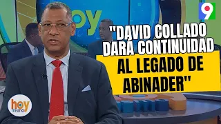 "David Collado será la persona que dará continuidad al legado de Luis Abinader" | Hoy Mismo