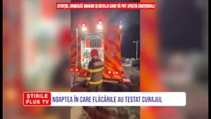 NOAPTEA ÎN CARE FLĂCĂRILE AU TESTAT CURAJUL
