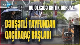 GÜCLÜ TAYFUN HƏYƏCANI! Əhali təxliyə edilir, 100-lərlə reys ləğv edildi - Yaponiyada son durum...