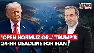 'Open Hormuz In 24-Hrs Or...' Trump’s Ultimate Warning To Iran Sends Shockwaves | Crisis Explodes