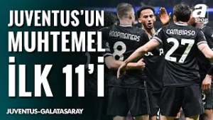 Juventus'un Galatasaray Karşısındaki Muhtemel İlk 11'i
